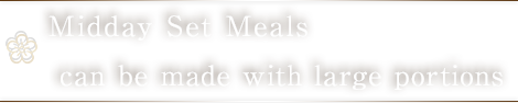 Midday Set Meals can be made with large portions